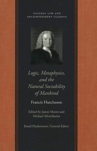 Book cover of: Logic, Metaphysics & the Natural Sociability of Mankind. By: Francis Hutcheson
