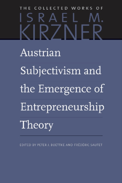 Book cover of: Austrian Subjectivism & the Emergence of Entrepreneurship Theory. By: Israel M. Kirzner