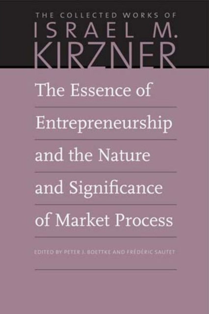 Book cover of: Essence of Entrepreneurship and the Nature and Significance of Market Process. By: Israel M Kirzner