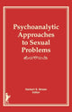 Book cover of: Psychoanalytic Approaches to Sexual Problems