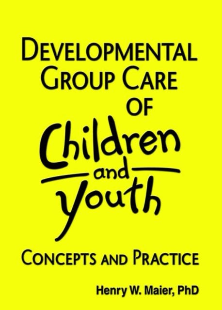 Book cover of: Developmental Group Care of Children and Youth. By: Henry W. Maier