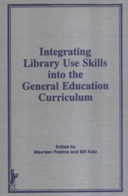 Book cover of: Integrating Library Use Skills Into the General Education Curriculum