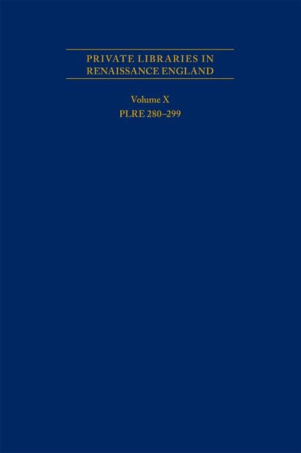 Book cover of: Private Libraries in Renaissance England: A Collection and Catalogue of Tudor and Early Stuart Book–Lists – Volume X PLRE 280–299. By: Joseph L. Black