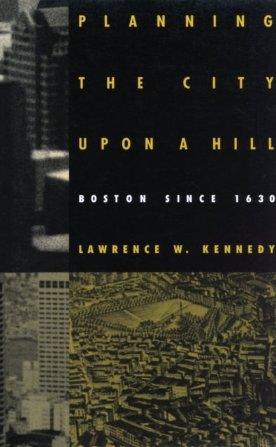 Book cover of: Planning the City Upon a Hill. By: Lawrence W. Kennedy