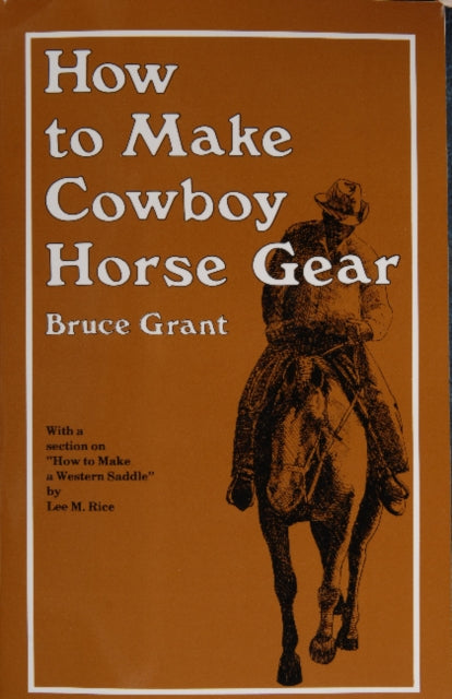 Book cover of: How to Make Cowboy Horse Gear. By: Bruce Grant