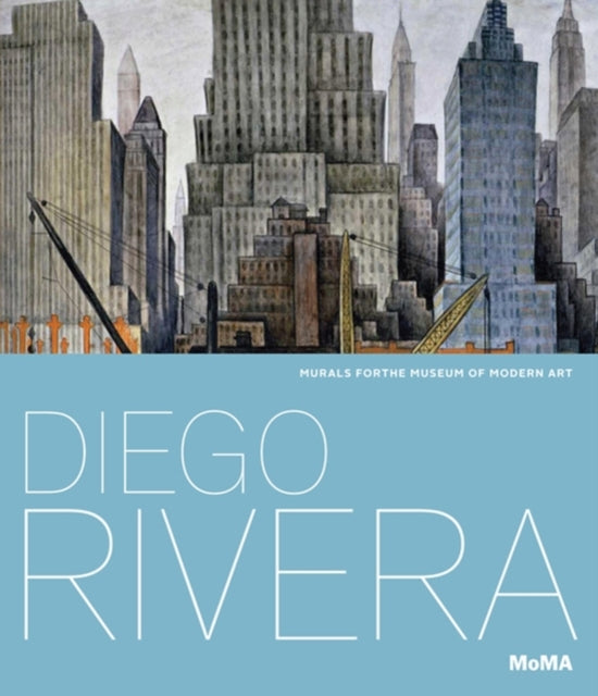 Book cover of: Diego Rivera: Murals for The Museum of Modern Art. By: Leah Dickerman