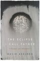 Book cover of: Eclipse I Call Father. By: David Axelrod