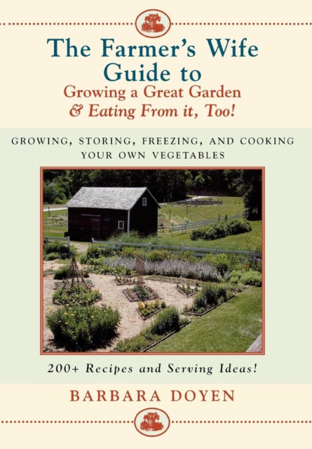 Book cover of: Farmer's Wife Guide To Growing A Great Garden And Eating From It, Too!. By: Barbara Doyen