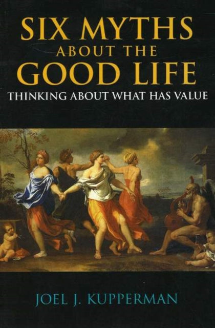 Book cover of: Six Myths about the Good Life