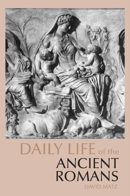 Book cover of: Daily Life of the Ancient Romans. By: David Matz