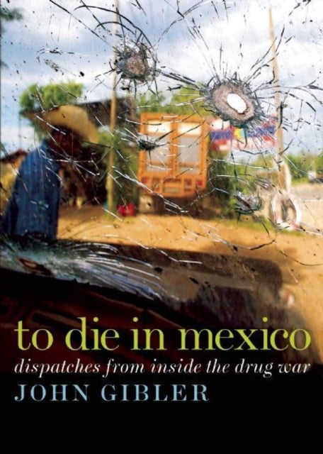 Book cover of: To Die in Mexico. By: John Gibler