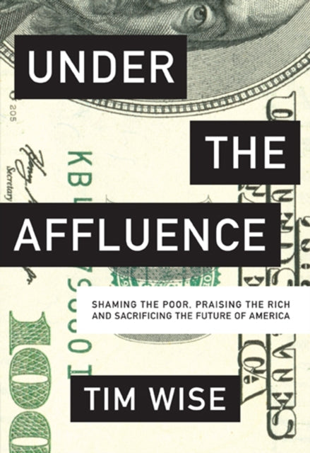 Book cover of: Under the Affluence. By: Tim J. Wise
