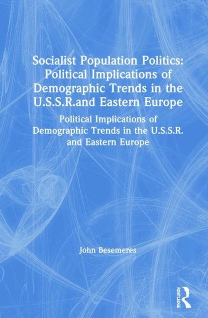 Book cover of: Socialist Population Politics: Political Implications of Demographic Trends in the U.S.S.R.and Eastern Europe