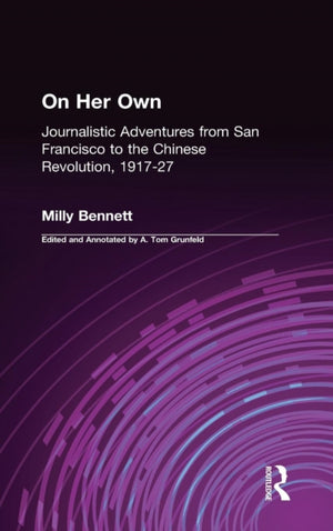 On Her Own: Journalistic Adventures from San Francisco to the Chinese Revolution, 1917-27