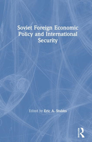 Soviet Foreign Economic Policy and International Security