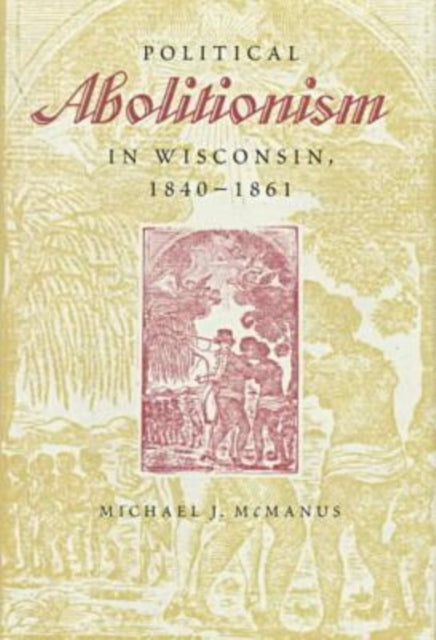 Book cover of: Political Abolitionism in Wisconsin, 1840-61