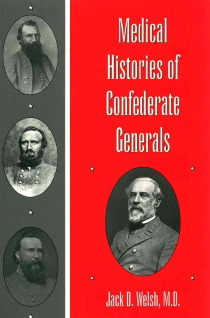 Book cover of: Medical Histories of Confederate Generals. By: Jack D. Welsh