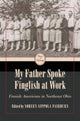 Book cover of: My Father Spoke Finglish at Work. By: Noreen Sippola Fairburn