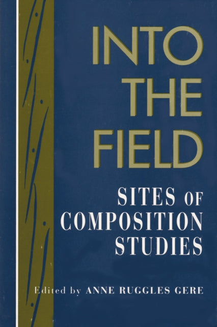 Book cover of: Into the Field. By: Anne Ruggles Gere
