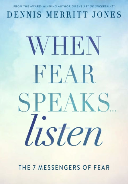 Book cover of: When Fear Speaks, Listen. By: Dennis Merritt Jones
