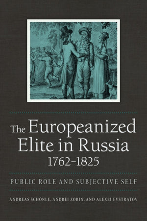 The Europeanized Elite in Russia, 1762–1825