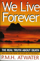 Book cover of: We Live Forever. By: P. M. H. Atwater