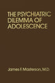 Book cover of: Psychiatric Dilemma Of Adolescence. By: M.D. Masterson