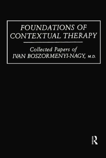 Book cover of: Foundations Of Contextual Therapy:..Collected Papers Of Ivan. By: Boszormenyi-Nag