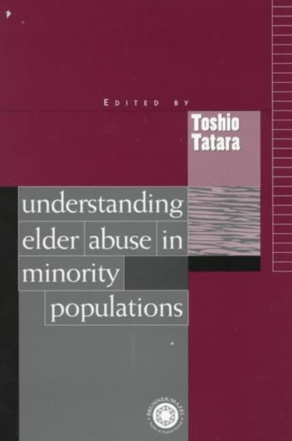 Book cover of: Understanding Elder Abuse in Minority Populations. By: Toshio Tatara
