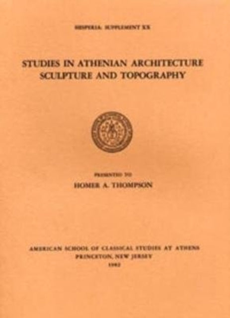 Book cover of: Studies in Athenian Architecture, Sculpture, and Topography Presented to Homer A. Thompson. By: American School of Classical Studies at