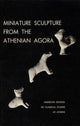 Book cover of: Miniature Sculpture from the Athenian Agora. By: Dorothy Burr Thompson