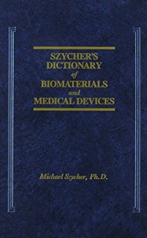 Szycher's Dictionary of Biomaterials and Medical Devices