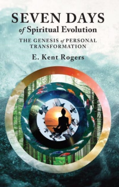 Book cover of: Seven Days of Spiritual Evolution. By: E. Kent Rogers