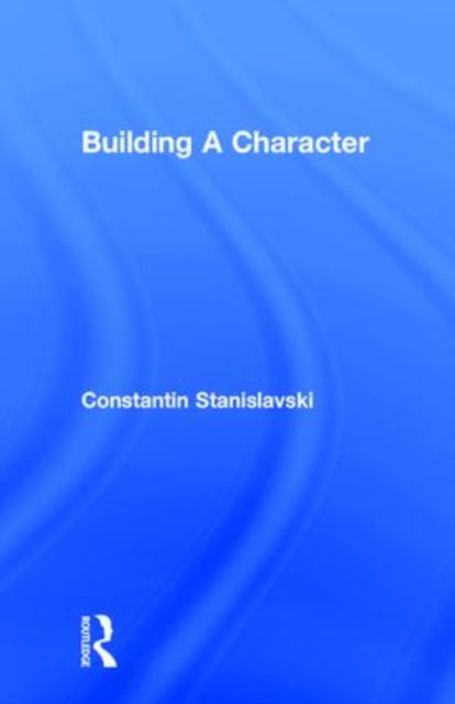 Book cover of: Building A Character. By: Konstantin Stanislavsky