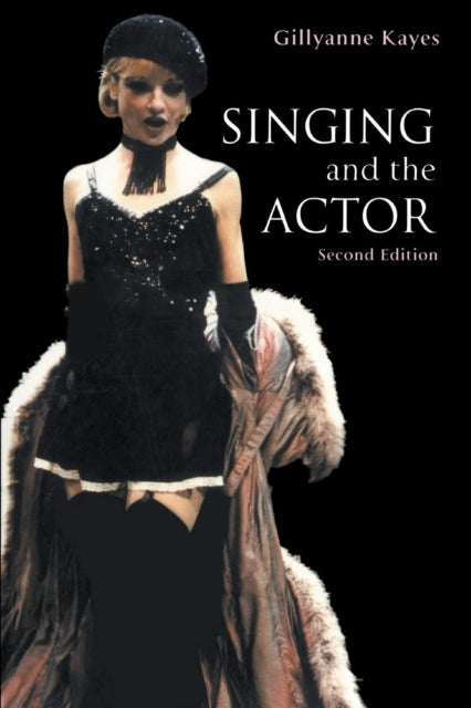 Book cover of: Singing and the Actor. By: Gillyanne Kayes