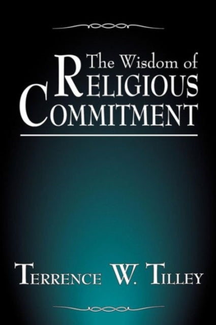 Book cover of: Wisdom of Religious Commitment. By: Terrence W. Tilley