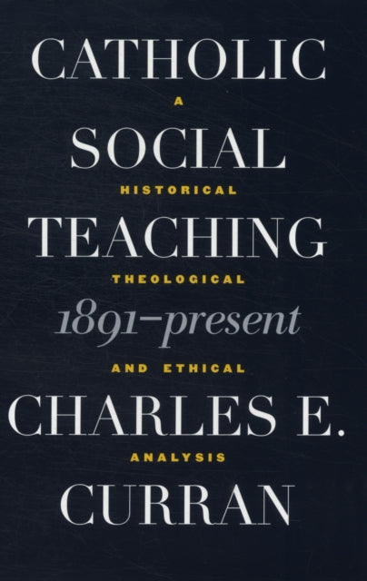 Book cover of: Catholic Social Teaching, 1891-Present. By: Charles E. Curran