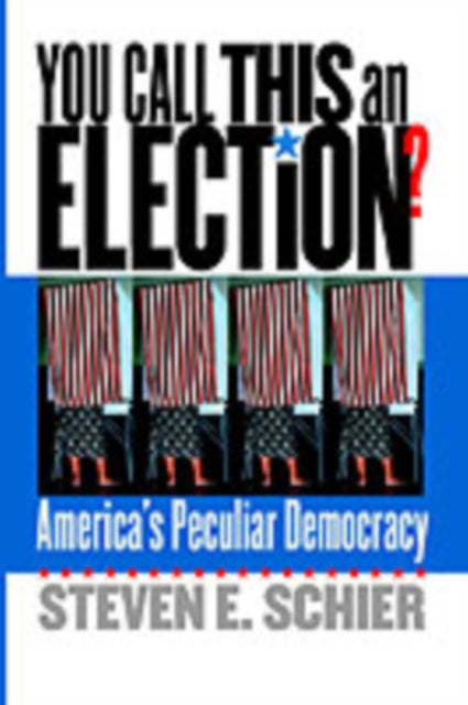 Book cover of: You Call This an Election?. By: Steven E. Schier