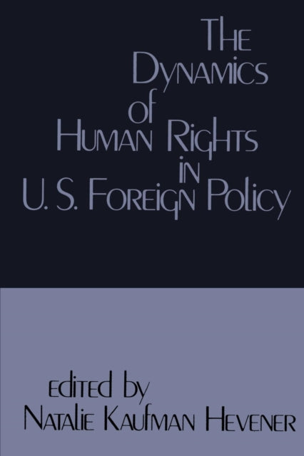Book cover of: Dynamics of Human Rights in United States Foreign Policy. By: Natalie Kaufman Hevener