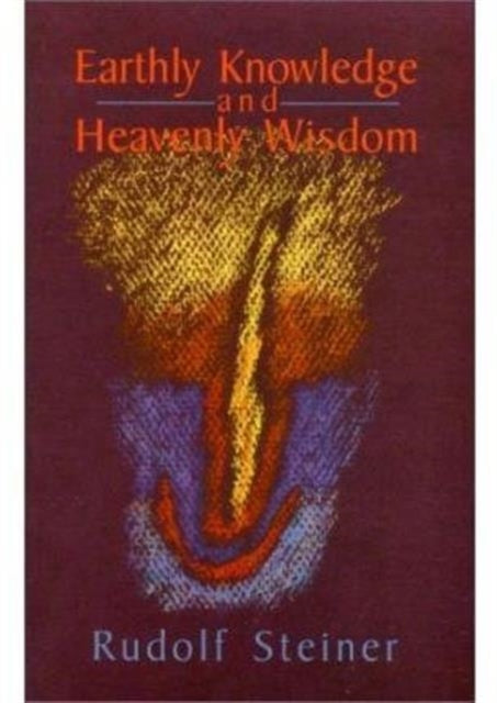 Book cover of: Earthly Knowledge and Heavenly Wisdom. By: Rudolf Steiner