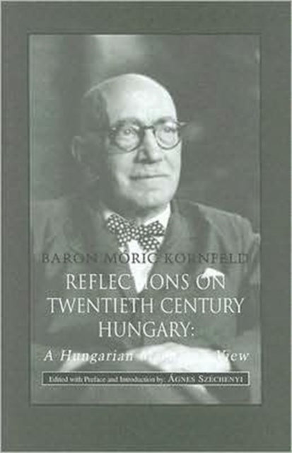Book cover of: Reflections of Twentieth–Century Hungary – A Hungarian Magnate's View. By: Moric Kornfeld, Móric Kornfeld