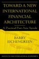 Book cover of: Toward a New International Financial Architecture – A Practical Post–Asia Agenda. By: Barry J. Eichengreen