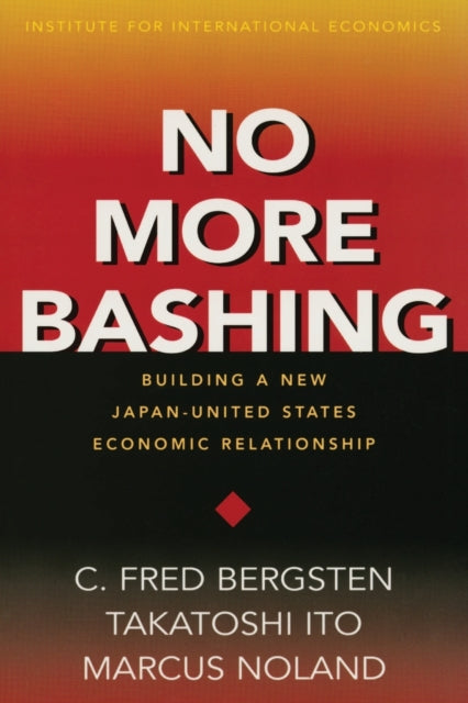 Book cover of: No More Bashing – Building a New Japan–United States Economic Relationship. By: C. Fred Bergsten