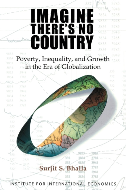 Book cover of: Imagine There`s No Country – Poverty, Inequality, and Growth in the Era of Globalization. By: Surjit S. Bhalla