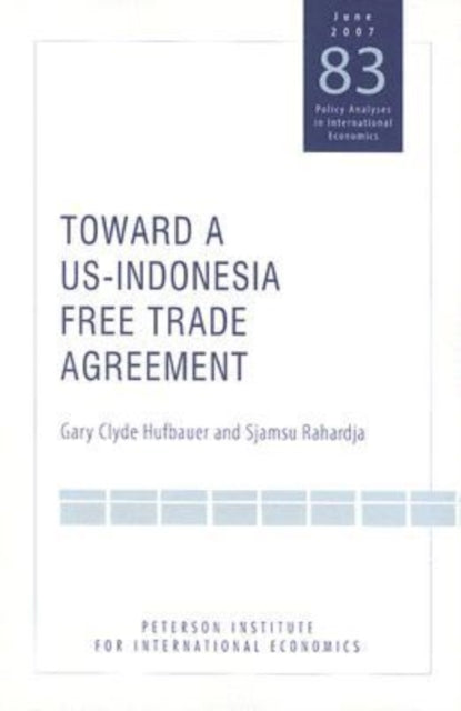 Book cover of: Toward a US–Indonesia Free Trade Agreement. By: Gary Clyde Hufbauer