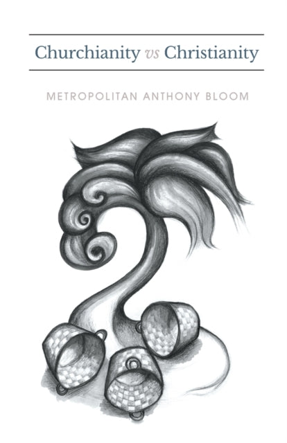 Book cover of: Churchianity vs Christianity. By: Met Anthony Bloom