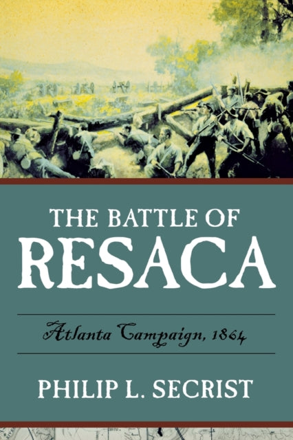 Book cover of: Battle of Resaca. By: Philip L. Secrist
