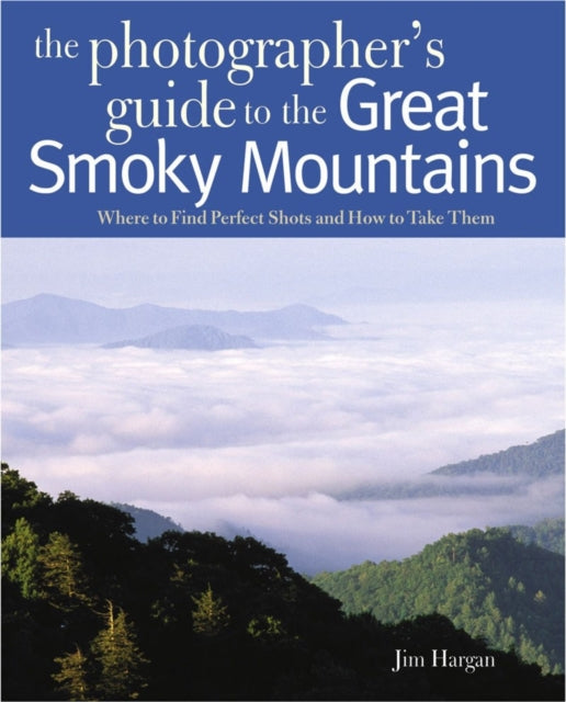 Book cover of: Photographing the Great Smoky Mountains. By: Jim Hargan