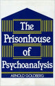 Book cover of: Prisonhouse of Psychoanalysis. By: Arnold Goldberg