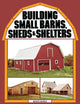 Book cover of: Building Small Barns, Sheds & Shelters